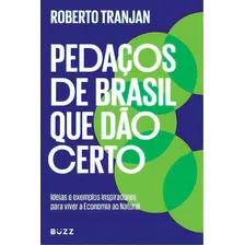 Pedaços De Brasil Que Dão Certo, De Tranjan, Roberto. Editora Buzz Editora, Capa Mole Em Português
