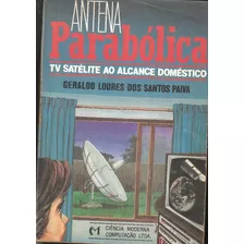 Antena Parabólica: Tv Satélite Ao Alcance Doméstico