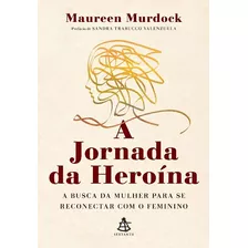 A Jornada Da Heroína - A Busca Da Mulher Para Se Reconectar