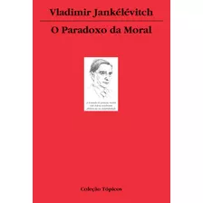 O Paradoxo Da Moral, De Jankélévitch, Vladimir. Editora Wmf Martins Fontes Ltda, Capa Mole Em Português, 2008