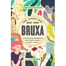 Você Também Pode Ser Uma Bruxa Feitiços Para Despertar Seu Poder Interior