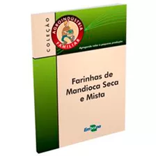 Agroindústria Familiar - Farinhas De Mandioca Seca E Mista