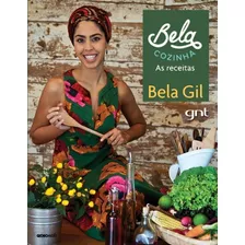 Bela Cozinha: As Receitas, De Gil, Bela. Editora Globo S/a, Capa Dura Em Português, 2014