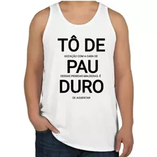 Camisa Camiseta Regata Frases Divertidas ( Tô De Pau Duro )
