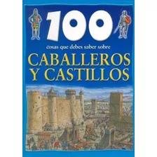 Caballeros Y Castillos-100 Cosas Que Hay Que Saber