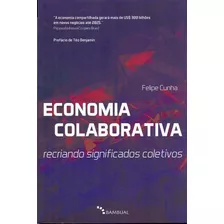 Economia Colaborativa: Economia Colaborativa: Recriando Significados Coletivos, De Cunha, Felipe. Série Economia Editora Bambual Editora, Capa Mole, Edição Teoria E História Em Português, 20