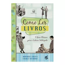 Como Ler Livros - O Guia Clássico Para A Leitura Inteligente