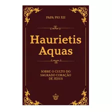 Livro Haurietis Aquas : Sobre O Culto Do Sagrado Coração De Jesus - Papa Pio Xii