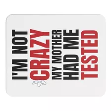Mouse Pad - The Big Bang Theory - I'm Not Crazy My Mother...