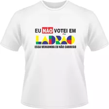 Camiseta Camisa Eu Não Votei Em Ladrão