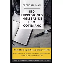 150 Expresiones Inglesas De Uso Cotidiano : Traducidas Al Es