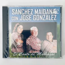 Sanchez Maidana Con José González - El Canto De Machagai 