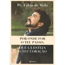 Livro Por Onde For O Teu Passo Que La Esteja O Teu Coracao