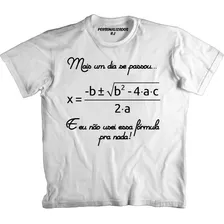 Camiseta Fórmula Matemática Pra Nada - Engraçada - Bhaskara