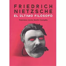 Libro: Friedrich Nietzsche. El Último Filósofo. Martín Campi