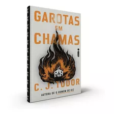 Garotas Em Chamas - C J Tudor - Capa Dura