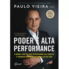 Livro Poder E Alta Performance- O Manual Prático Para Reprogramar Seus Hábitos E Promover Mudanças Profundas Em Sua Vida - Paulo Vieira [2017]