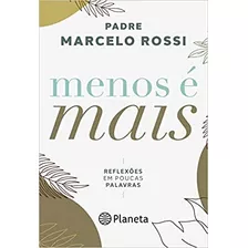 Livro Menos É Mais: Reflexões Em Poucas Palavras - Rossi, Padre Marcelo [2021]