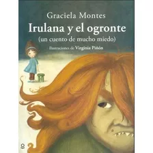 Irulana Y El Ogronte - Loqueleo Album Infantil, De Montes, Graciela. Editorial Santillana, Tapa Blanda En Español, 2017