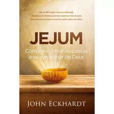 Jejum - Como Encontrar Respostas E Se Aproximar De Deus