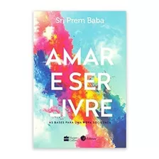 Amar E Ser Livre: As Bases Para Uma Nova Sociedade, De Baba, Sri Prem. Casa Dos Livros Editora Ltda, Capa Mole Em Português, 2017