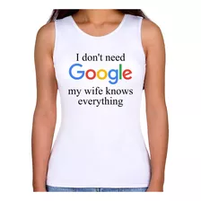 Regata Feminina I Don't Need Google My Wife Knows Everything