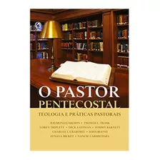 O Pastor Pentecostal Teologia E Práticas Pastorais