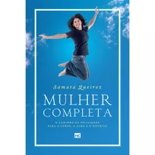 Mulher Completa: O Caminho Da Felicidade Para O Corpo, A Alma E O Espírito, De Queiroz, Samara. Associação Religiosa Editora Mundo Cristão, Capa Mole Em Português, 2017