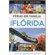 Livro Férias Em Família: Guia Flórida (guia Visual Folha De São Paulo) - Sem Autor [2013]