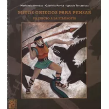 Mitos Griegos Para Pensar: Un Inicio A La Filosofia