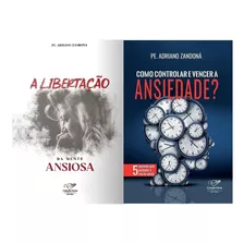 Kit Livros Ansiedade: A Libertação Da Mente Ansiosa E Como Controlar E Vencer A Ansiedade - Padre Adriano Zandoná