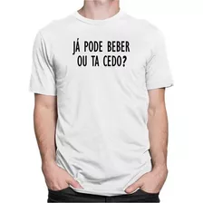 Camiseta Já Pode Beber Camisa Frases Engraçadas Blusa Festa