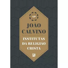 Institutas Da Religião Cristã - João Calvino