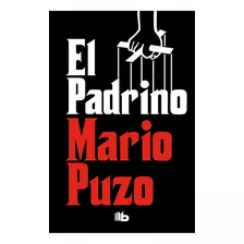 El Padrino ( El Padrino 1 ), De Puzo, Mario. Serie B De Bolsillo, Vol. 1. Editorial B De Bolsillo, Tapa Blanda, Edición 1.0 En Español, 2019