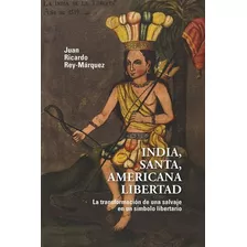 Livro - India, Santa, Americana Libertad. La Transformación De Una Salvaje En Un Símbolo Libertario