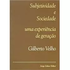 Livro Subjetividade E Sociedade Uma Experiencia De Geração - Gilberto Velho [2006]