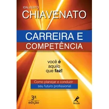 Carreira E Competência: Você É Aquilo Que Faz!, De Chiavenato, Idalberto. Editora Manole Ltda, Capa Mole Em Português, 2013