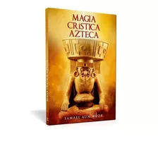 Magia Crística Azteca - Samael Aun Weor | Ageac