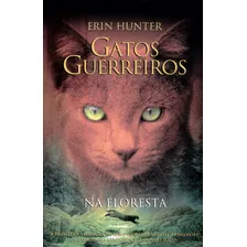 Gatos Guerreiros - Na Floresta: Na Floresta, De Hunter, Erin. Série Série Gatos Guerreiros (1), Vol. 1. Editora Wmf Martins Fontes Ltda, Capa Mole, Edição 1 Em Português, 2010