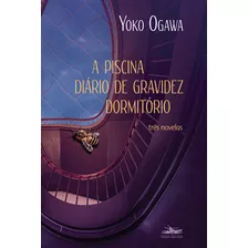 A Piscina; Diário De Gravidez; Dormitório - Três Novelas