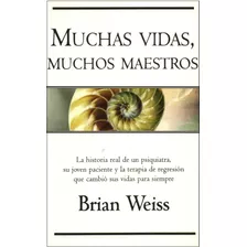 Muchas Vidas, Muchos Maestros. Brian Weiss.