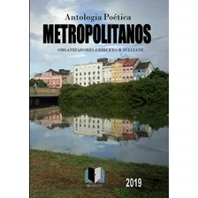 Antologia Poética Metropolitanos, De Vários Autores. Série Não Aplicável, Vol. 1. Editora Clube De Autores, Capa Mole, Edição 1 Em Português, 2019