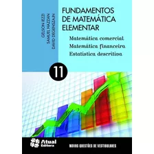 Fundamentos De Matemática Elementar - Volume 11: Matemática Comercial, Matemática Financeira E Estatística Descritiva, De Iezzi, Gelson. Editora Somos Sistema De Ensino, Capa Mole Em Português, 2013