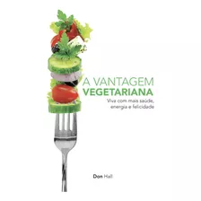 A Vantagem Vegetariana - Viva Com Mais Saúde, Energia E Felicidade - Cpb