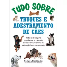 Tudo Sobre Truques E Adestramento De Cães: Todas As Dicas Para Transformar O Cão Mais Travesso Em Um Animal De Estimação Bem-comportado, De Bielakiewicz, Gerilyn J.. Dvs Editora Ltda, Capa Mole Em Por