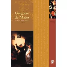 Melhores Poemas Gregório De Matos: Seleção E Prefácio: Darcy Damasceno, De Matos, Gregório De. Série Melhores Poemas Editora Grupo Editorial Global, Capa Mole Em Português, 2014