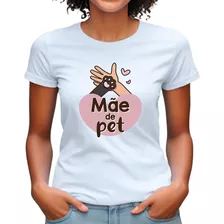 Blusa Feminina Mãe De Pet Cachorro Gato Animais Camiseta