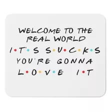 Mouse Pad - Friends - Welcome To The Real World