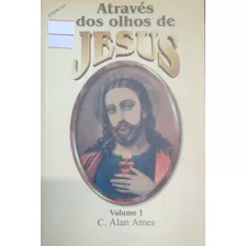 Através Dos Olhos De Jesus: Volume 1