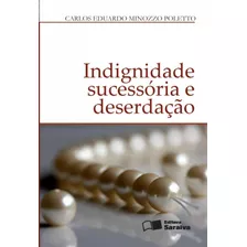 Indignidade Sucessória E Deserdação - 1ª Edição De 2012, De Poletto, Carlos Eduardo Minozzo. Editora Saraiva Educação S. A., Capa Mole Em Português, 2012